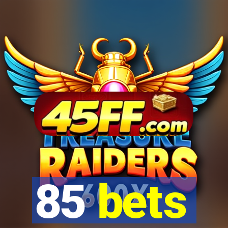 85 bets